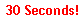 30 Seconds!